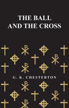 Читать The Ball and the Cross - G. K. Chesterton
