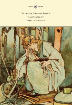 Читать Tales of Passed Times - Illustrated by Charles Robinson - Charles Perrault