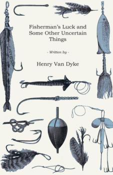 Читать Fisherman's Luck and Some Other Uncertain Things - Henry Van Dyke