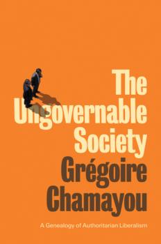 Читать The Ungovernable Society - Grégoire Chamayou