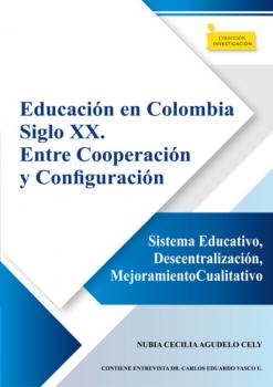 Читать Educación en Colombia siglo XX. Entre cooperación y configuración - Nubia Cecilia Agudelo Cely