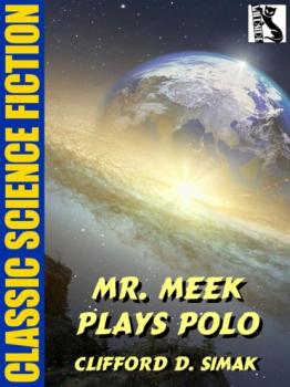 Читать Mr. Meek Plays Polo - Clifford D. Simak