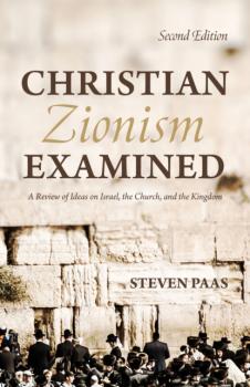 Читать Christian Zionism Examined, Second Edition - Steven Paas