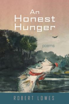 Читать An Honest Hunger - Robert Lowes
