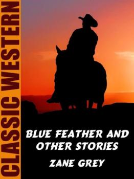 Читать Blue Feather and Other Stories - Zane Grey