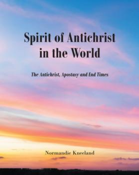 Читать The Spirit of Antichrist in the World - Normandie Kneeland