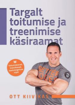 Читать Targalt toitumise ja treenimise käsiraamat - Ott Kiivikas