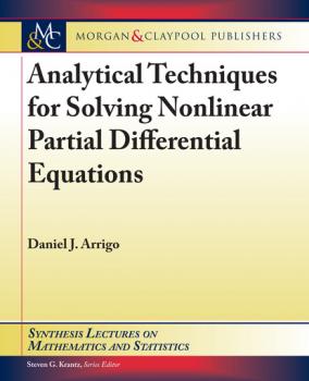 Читать Analytical Techniques for Solving Nonlinear Partial Differential Equations - Daniel J. Arrigo