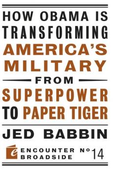 Читать How Obama is Transforming America's Military from Superpower to Paper Tiger - Jed Babbin