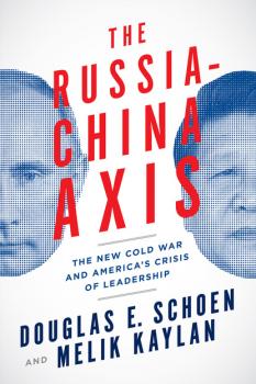 Читать The Russia-China Axis - Douglas E. Schoen