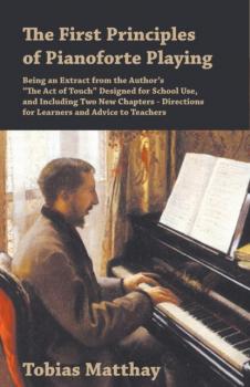 Читать The First Principles of Pianoforte Playing - Tobias 1858-1945 Matthay
