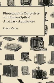 Читать Photographic Objectives And Photo-Optical Auxiliary Appliances - Carl Zeiss