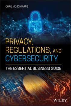 Читать Privacy, Regulations, and Cybersecurity - Chris Moschovitis