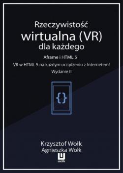 Читать Rzeczywistość wirtualna (VR) dla każdego – Aframe i HTML 5. VR w HTML 5 na każdym urządzeniu z Internetem! Wydanie II - Krzysztof Wołk