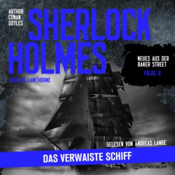 Читать Sherlock Holmes: Das verwaiste Schiff - Neues aus der Baker Street, Folge 8 (Ungekürzt) - Sir Arthur Conan Doyle
