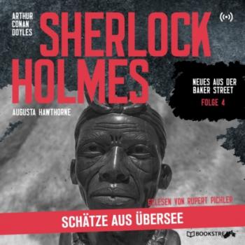 Читать Sherlock Holmes: Schätze aus Übersee - Neues aus der Baker Street, Folge 4 (Ungekürzt) - Sir Arthur Conan Doyle