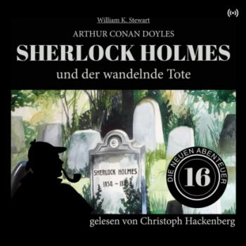 Читать Sherlock Holmes und der wandelnde Tote - Die neuen Abenteuer, Folge 16 (Ungekürzt) - Sir Arthur Conan Doyle