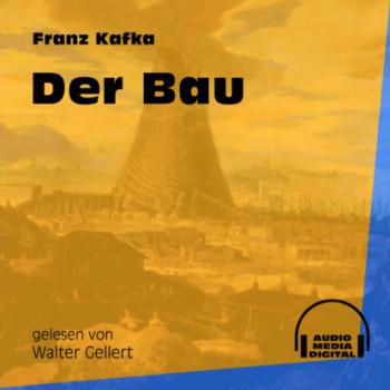Читать Der Bau (Ungekürzt) - Franz Kafka