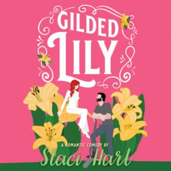 Читать Gilded Lily - An Enemies to Lovers Romantic Comedy - The Bennet Brothers, Book 2 (Unabridged) - Staci Hart