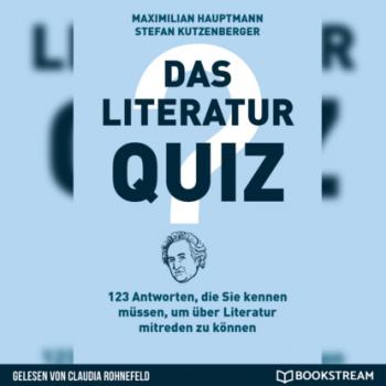 Читать Das Literatur-Quiz - 123 Antworten, die Sie kennen müssen, um über Literatur mitreden zu können (Ungekürzt) - Maximilian Hauptmann