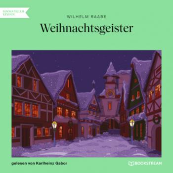 Читать Weihnachtsgeister (Ungekürzt) - Wilhelm  Raabe