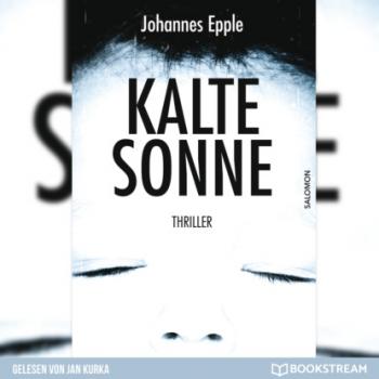 Читать Kalte Sonne - Thriller (Ungekürzt) - Johannes Epple