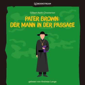 Читать Pater Brown: Der Mann in der Passage (Ungekürzt) - Гилберт Кит Честертон