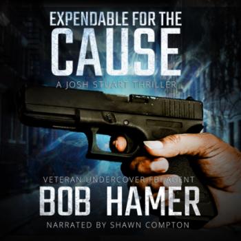 Читать Expendable for the Cause - A Josh Stuart Thriller, Book 2 (Unabridged) - Bob  Hamer