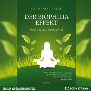 Читать Der Biophilia-Effekt - Heilung aus dem Wald (Ungekürzt) - Clemens G. Arvay