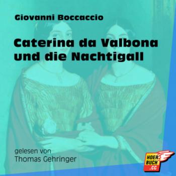 Читать Caterina da Valbona und die Nachtigall (Ungekürzt) - Джованни Боккаччо