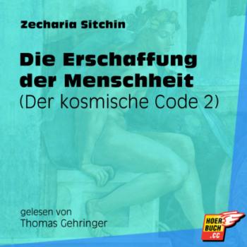 Читать Der kosmische Code, Teil 2: Die Erschaffung der Menschheit (Ungekürzt) - Zecharia Sitchin