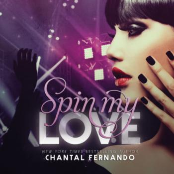 Читать Spin My Love (Unabridged) - Chantal Fernando