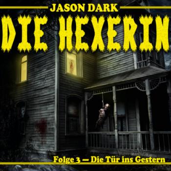 Читать Die Tür ins Gestern - Die Hexerin, Folge 3 - Jason Dark