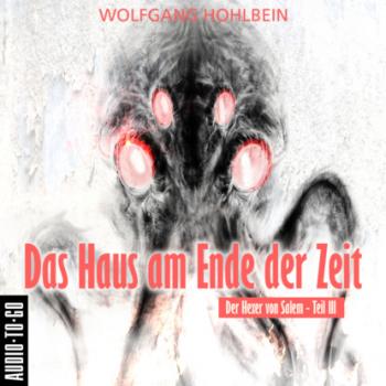Читать Das Haus am Ende der Zeit - Der Hexer von Salem 3 (Gekürzt) - Wolfgang Hohlbein