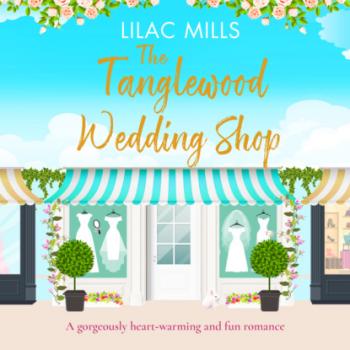 Читать The Tanglewood Wedding Shop - Tanglewood Village - A heart-warming and fun romance, Book 3 (Unabridged) - Lilac Mills