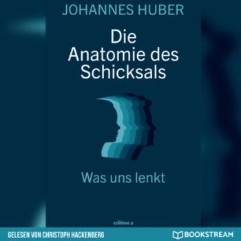 Читать Die Anatomie des Schicksals - Was uns lenkt (Ungekürzt) - Johannes Huber