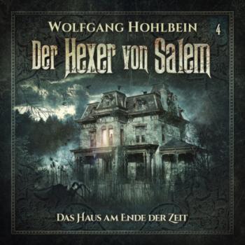 Читать Der Hexer von Salem, Folge 4: Das Haus am Ende der Zeit - Wolfgang Hohlbein