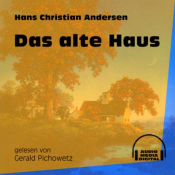 Читать Das alte Haus (Ungekürzt) - Hans Christian Andersen