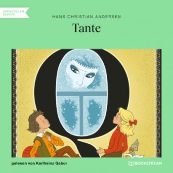 Читать Tante (Ungekürzt) - Hans Christian Andersen