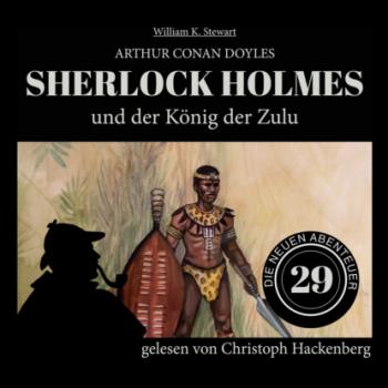 Читать Sherlock Holmes und der König der Zulu - Die neuen Abenteuer, Folge 29 (Ungekürzt) - Sir Arthur Conan Doyle