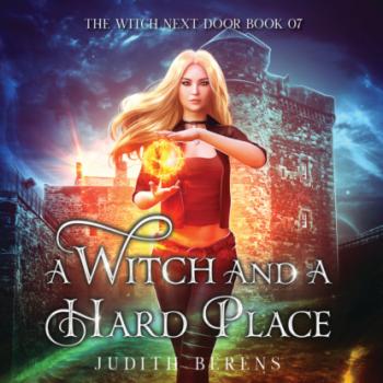 Читать A Witch and a Hard Place - The Witch Next Door, Book 7 (Unabridged) - Michael Anderle