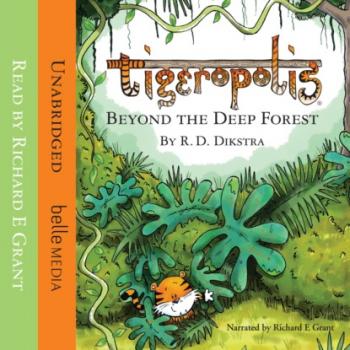 Читать Beyond The Deep Forest - Tigeropolis, Book 1 (Unabridged) - R. D. Dikstra