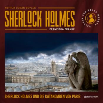 Читать Sherlock Holmes und die Katakomben von Paris (Ungekürzt) - Sir Arthur Conan Doyle