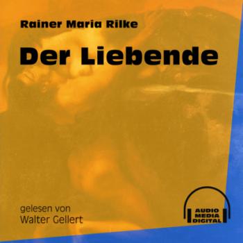 Читать Der Liebende (Ungekürzt) - Rainer Maria Rilke
