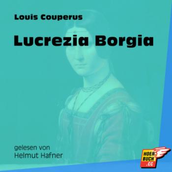 Читать Lucrezia Borgia (Ungekürzt) - Louis Couperus