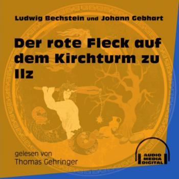 Читать Der rote Fleck auf dem Kirchturm zu Ilz (Ungekürzt) - Ludwig Bechstein