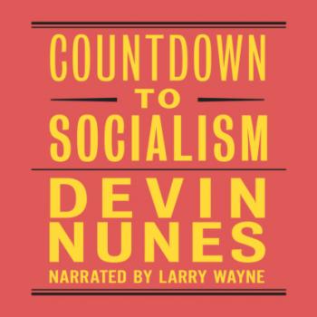 Читать Countdown to Socialism (Unabridged) - Devin Nunes