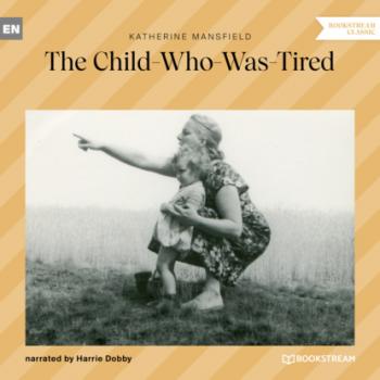 Читать The Child-Who-Was-Tired (Ungekürzt) - Katherine Mansfield