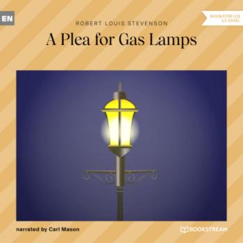 Читать A Plea for Gas Lamps (Ungekürzt) - Robert Louis Stevenson