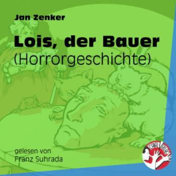 Читать Lois, der Bauer - Horrorgeschichte (Ungekürzt) - Jan Zenker